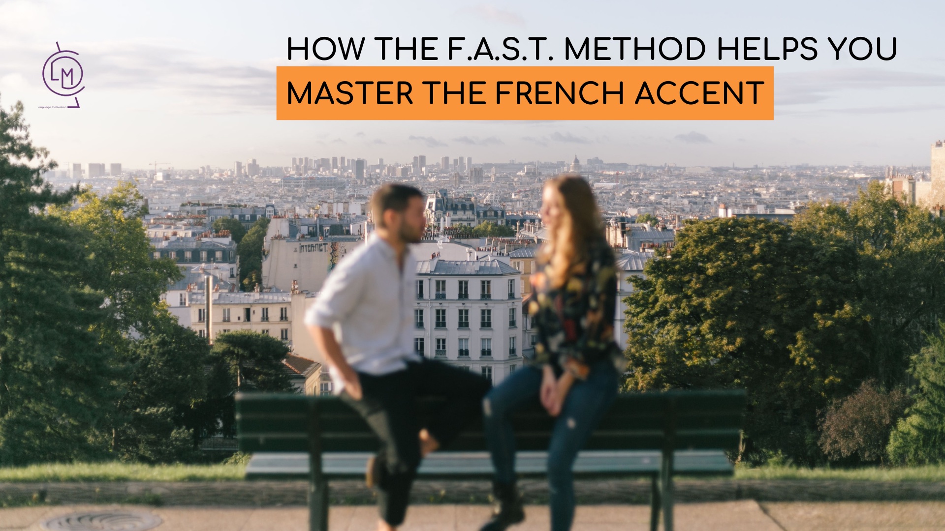 The Art of French Pronunciation: How the F.A.S.T. method helps you master the French accent